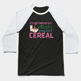 It Is Not Breakfast Without A Bowl Of Cereal Baseball T-Shirt